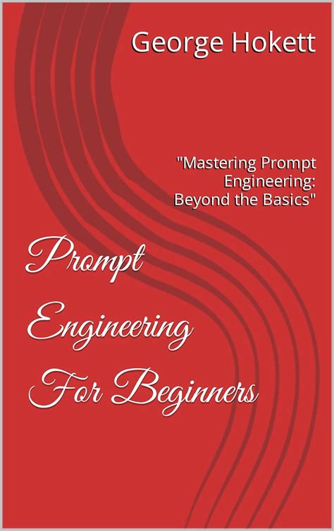 Prompt Engineering For Beginners: "Mastering Prompt Engineering: Beyond ...