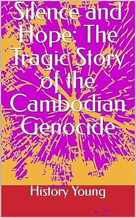 Silence and Hope: The Tragic Story of the Cambodian Genocide ...