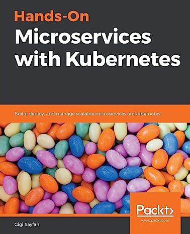 Buy Hands-On Microservices with Kubernetes: Build, deploy, and manage ...