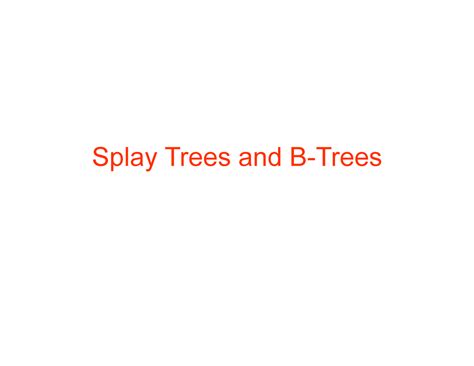 Lecture 09-splay trees and B-trees [Read-Only] [Compatibility Mode ...