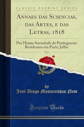Buy Annaes Das Sciencias, Das Artes, E Das Letras, 1818, Vol. 1: Por ...