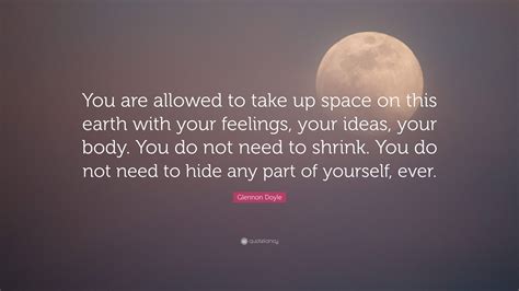 Glennon Doyle Quote: “You are allowed to take up space on this earth ...