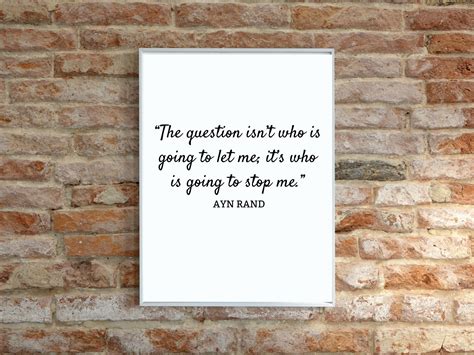 Ayn Rand Quote - The question isn't who is going to let me | Wall Art ...
