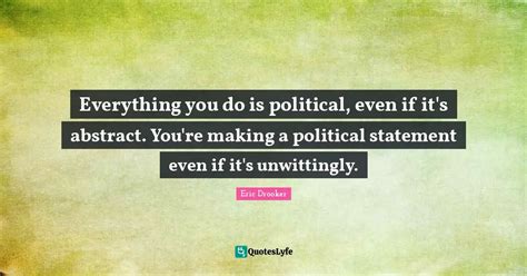 Everything Is Political Quote 的图像结果