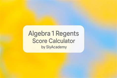 Algebra 1 Regents Score Calculator (NY Regents Estimator) - Sly Academy