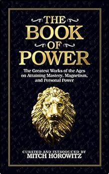 The Book of Power: The Greatest Works of the Ages on Attaining Mastery ...