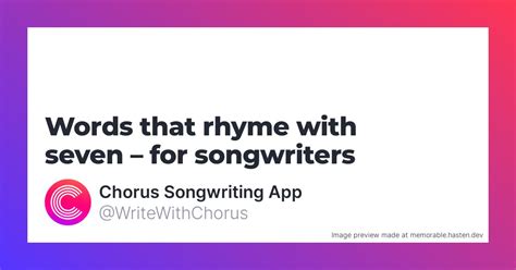143 Words that rhyme with seven for Songwriters - Chorus Songwriting App