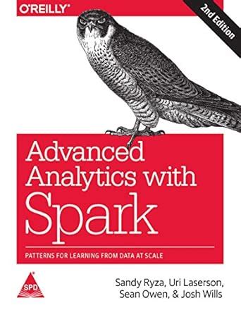 Advanced Analytics with Spark: Patterns for Learning from Data at Scale ...