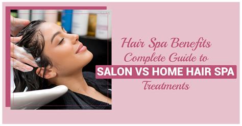 Hair Spa Benefits: Salon vs Home Treatment Guide