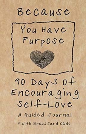 Because You Have Purpose: 90 Days of Encouraging Self-Love a Guided ...