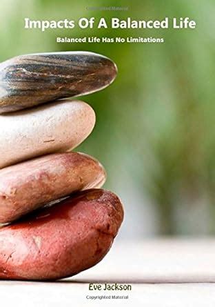 Buy Impacts of a Balanced Life: Balanced Life Has No Limitations Book ...
