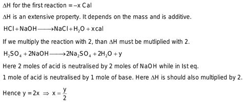 In the reactions HCl + NaOH → NaCl + H2O + x cal H2SO4 + 2NaOH → Na2SO4 ...