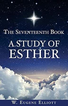 The Seventeenth Book A Study of Esther eBook : Elliott, W. Eugene ...