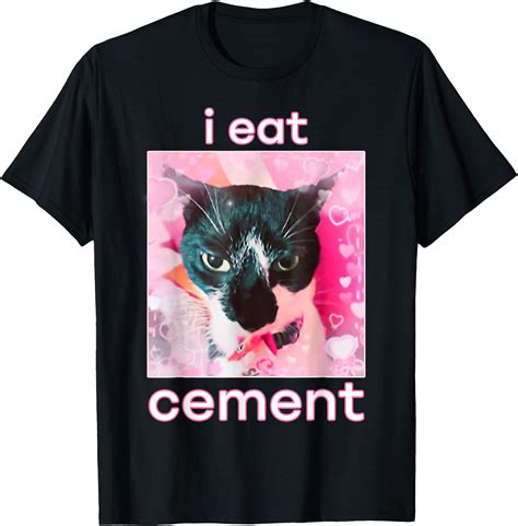 I Eat Cement Cat Funny Meme T-Shirt - Buytshirtdesigns