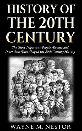 History of the 20th Century: The Most Important People, Events and ...