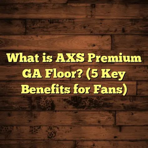 What is AXS Premium GA Floor? (5 Key Benefits for Fans)