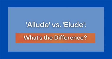 'Allude' vs. 'Elude': What's the Difference?