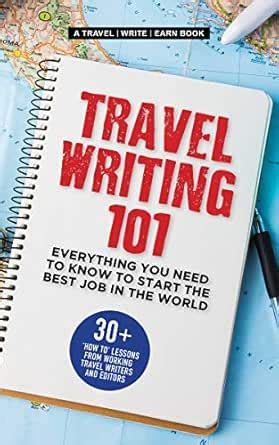 Travel Writing 101: Everything You Need To Know To Start The Best Job ...