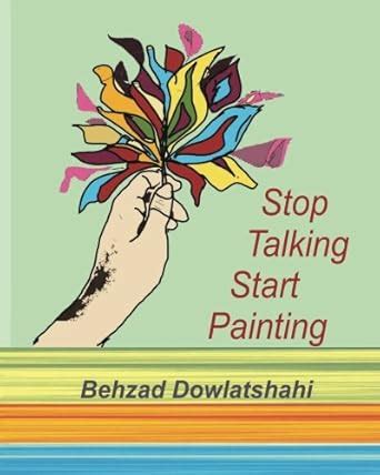 stop talking, start painting : Dowlatshahi, Behzad: Amazon.in: Books