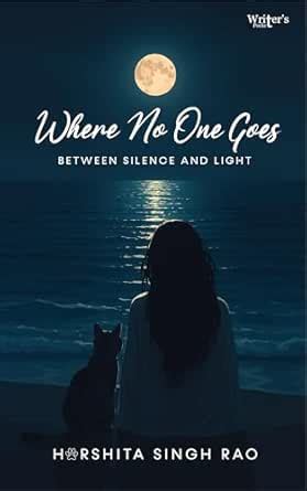 Where No One Goes: Between Silence and Light eBook : Harshita Singh Rao ...