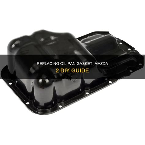 Replacing Oil Pan Gasket: Mazda 2 Diy Guide | CyCookery