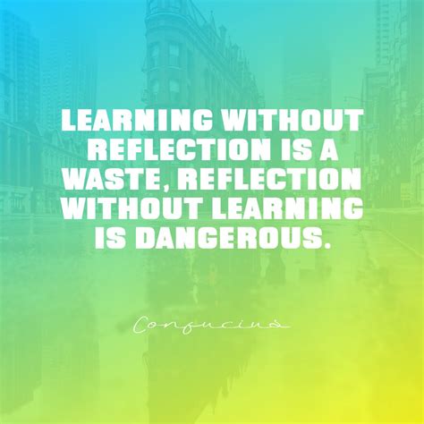 Confucius’s quote about learn, reflection. Learning without reflection ...