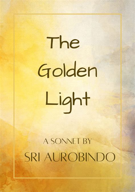 'The Golden Light', sonnet - poem by Sri Aurobindo