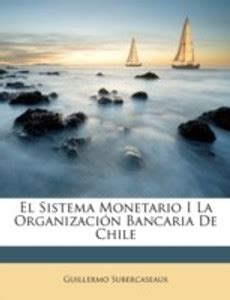 El Sistema Monetario I La Organizaci n Bancaria De Chile: Buy El ...