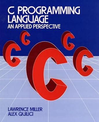 C Programming Language: An Applied Perspective (Wiley Self Teaching ...
