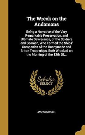 The Wreck on the Andamans: Being a Narrative of the Very Remarkable ...