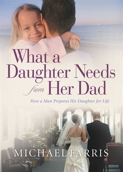 What a Daughter Needs from Her Dad: How a Man Prepares His Daughter for ...