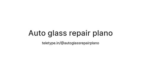 Auto glass repair plano — Teletype