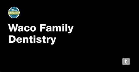 Waco Family Dentistry — Teletype