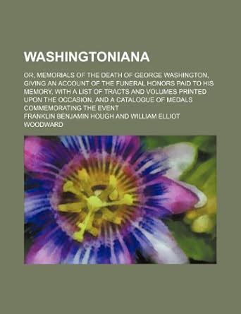 Buy Washingtoniana (Volume 1); Or, Memorials of the Death of George ...