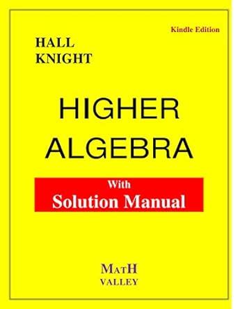 Higher Algebra with Solution Manual eBook : Hall, H.S., Knight, S.R ...