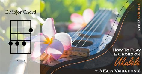 How to Play E Chord on Ukulele + 3 Easy Variations! - Strings Kings