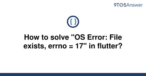 [Solved] How to solve "OS Error: File exists, errno = 17" | 9to5Answer
