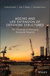 Ageing and Life Extension of Offshore Structures - The Challenge of ...