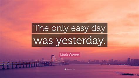 Mark Owen Quote: “The only easy day was yesterday.”