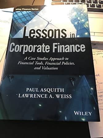 Buy Lessons in Corporate Finance: A Case Studies Approach to Financial ...