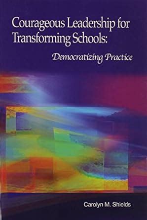 Buy Courageous Leadership for Transforming Schools: Democratizing ...