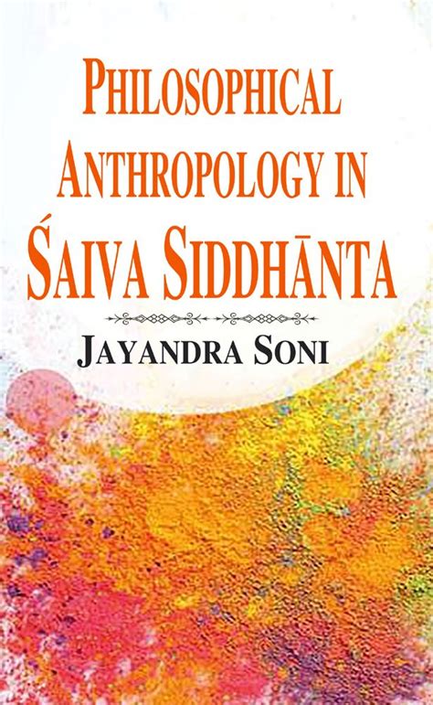 Philosophical Anthropology in Saiva Siddhanta: With Special Reference ...