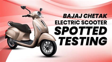 Bajaj testing a more cost-effective Chetak Electric Scooter?