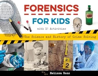 Forensics for Kids: The Science and History of Crime Solving, With 21 ...