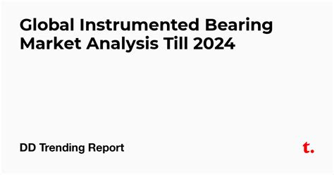 Global Instrumented Bearing Market Analysis Till 2024 — Teletype