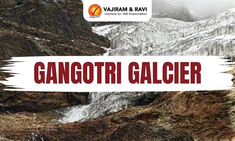 Gangotri Glacier, Location, Origin, Area, Latest News