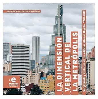 La dimensión vertical de la metrópolis: Surgimiento y evolución de los ...