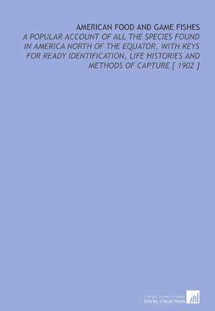 American Food and Game Fishes: A Popular Account of All the Species ...