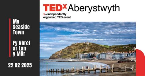 TEDxAberystwyth 2025: My Seaside Town | Fy Nhref ar Lan y Môr, AradGoch ...
