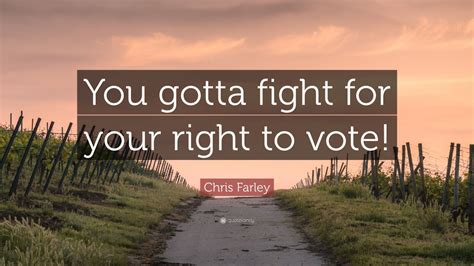 Chris Farley Quote: “You gotta fight for your right to vote!” (10 ...